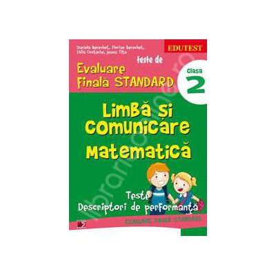 Teste de evaluare finala STANDARD, clasa a II-a. Limba si comunicare. Matematica (Teste descriptori de performanta)