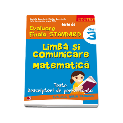 Teste de evaluare finala STANDARD, clasa a III-a. Limba si comunicare. Matematica (Teste descriptori de performanta)