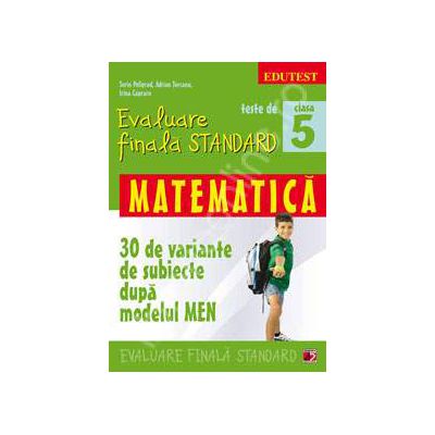 Teste de evaluare finala STANDARD, clasa a V-a. Matematica - 30 de variante de subiecte dupa modelul MEN