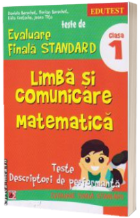 Teste de evaluare finala STANDARD, clasa I. Limba si comunicare. Matematica (Teste descriptori de performanta)