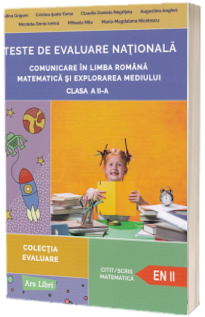 Teste de evaluare nationala. Comunicare in limba romana. Matematica si explorarea mediului. Clasa a II-a