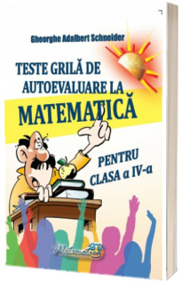 Teste grila de autoevaluare la matematica pentru clasa a IV-a