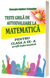 Teste grila de autoevaluare la matematica pentru clasa a IX -a profil informatica