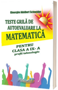 Teste grila de autoevaluare la matematica pentru clasa a IX- a profil tehnologic