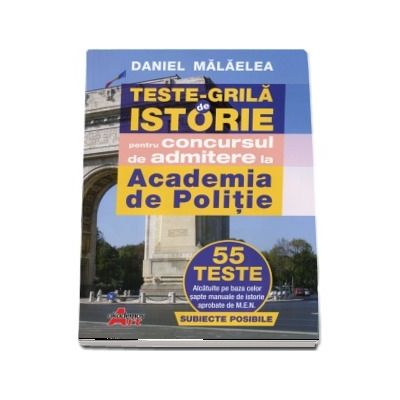 Teste grila de istorie pentru concursul de admitere la Academia de Politie