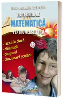 Teste grila de matematica pentru clasele I-IV. Editie revizuita si adaugita