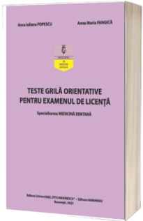Teste grila orientative pentru examenul de licenta. Specializarea medicina dentara