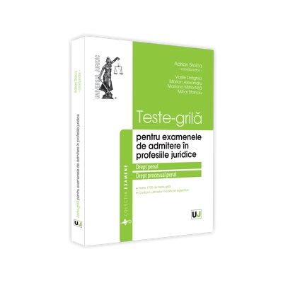Teste-grila pentru examenele de admitere in profesiile juridice. Drept penal si drept procesual penal