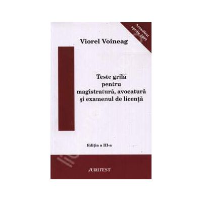 Teste grila pentru magistratura, avocatura si examenul de licenta. Editia a III-a actualizat aprilie 2009