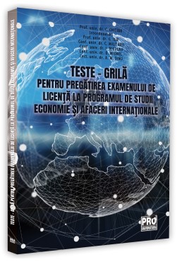 Teste – grila pentru pregatirea examenului de licenta la programul de studii Economie si Afaceri internationale