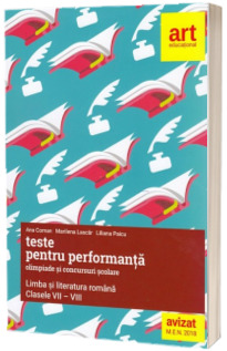 Teste pentru performanta. Limba si literatura romana - Olimpiade si concursuri scolare, pentru clasele VII-VIII (Editie 2018)
