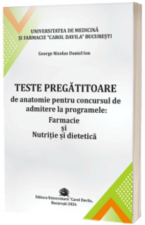Teste pregatitoare de anatomie pentru concursul de admitere la programele: farmacie si nutritie si dietetica