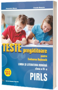 Teste pregatitoare pentru Evaluarea Nationala PIRLS. Limba Romana pentru clasa a IV-a - Aprobat M.E.N. 2018 -