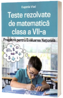Teste rezolvate de matematica clasa a VII-a. Pregatire pentru Evaluarea Nationala