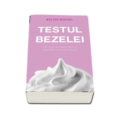 Testul bezelei - Strategii de dezvoltare a abilitatii de autocontrol