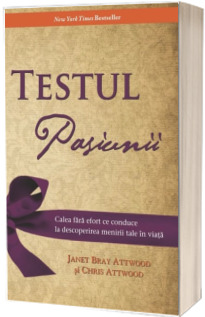 Testul pasiunii. Calea fara efort ce conduce la descoperirea menirii tale in viata