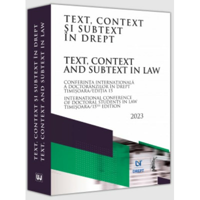 Text, context si subtext in drept. Conferinta internationala a doctoranzilor in drept - Timisoara 2023
