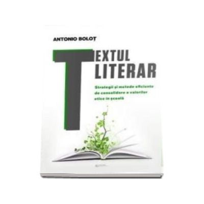 Textul literar - Strategii si metode eficiente de consolidare a valorilor etice in scoala