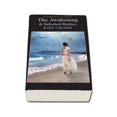 The Awakening and Selected Stories - Kate Chopin