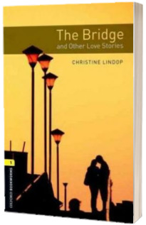 The Bridge And Other Love Stories. Oxford Bookworms Level 1. 3 ED.