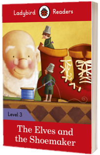 The Elves and the Shoemaker. Ladybird Readers Level 3