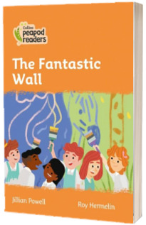 The Fantastic Wall. Collins Peapod Readers. Level 4