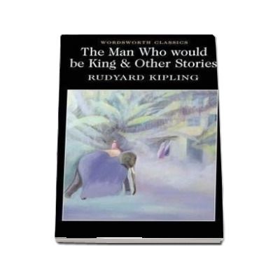 The Man Who Would Be King and Other Stories