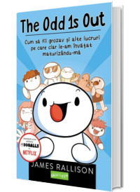 The Odd 1s Out.Cum sa fii grozav si alte lucruri pe care clar le-am invatat maturizandu-ma