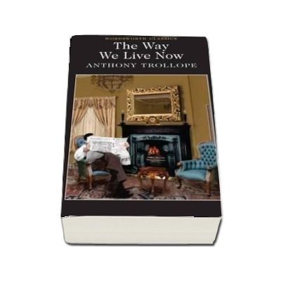 The Way We Live Now - Anthony Trollope