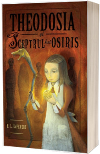 Theodosia si sceptrul lui Osiris. Volumul 2