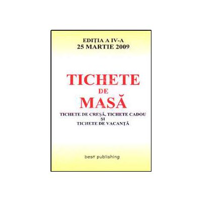 Tichete de masa, tichete de cresa, tichete cadou si tichete de vacanta. Editia a IV-a actualizata la 25 martie 2009