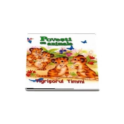 Tigrisorul Timmi - Povesti cu animale