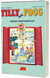 Tilly and Fogg. Ghidul profesorului pentru clasele I-II
