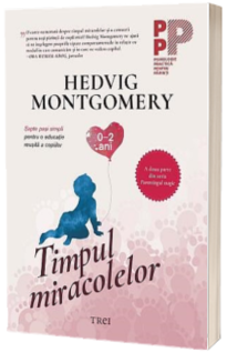 Timpul miracolelor. Sapte pasi simpli pentru o educatie reusita a copiilor (0-2 ani)