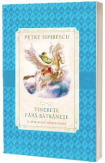 Tinerete fara batranete. Si alte basme nemuritoare