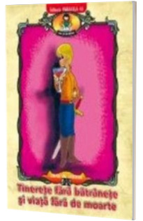 Tinerete fara batranete si viata fara de moarte, dupa Petre Ispirescu