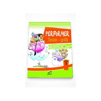 Performer. Teste grila - Comunicare in limba romana. Matematica si explorarea mediului clasa I - Marinela Chiriac