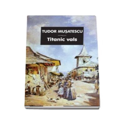 Titanic vals. Editia I - Tudor Musatescu