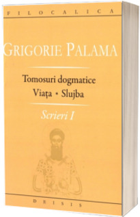 Tomosuri dogmatice. Viata. Slujba - Scrieri I (Palma Grigore)