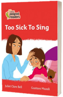 Too Sick To Sing. Collins Peapod Readers. Level 5