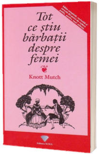 Tot ce stiu barbatii despre femei