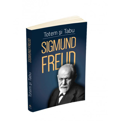 Totem si tabu - O interpretare psihanalitica a vietii sociale a popoarelor primitive - Freud Sigmund