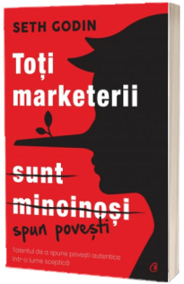 Toti marketerii sunt mincinosi. Editia a II-a