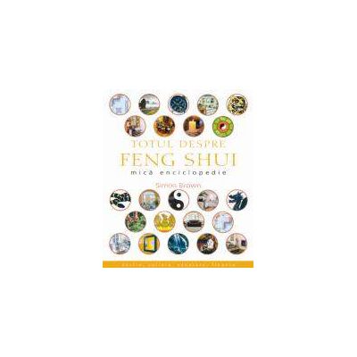 Totul Despre Feng Shui. Mica Enciclopedie