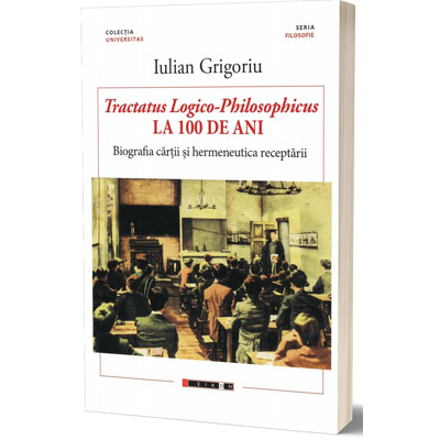 Tractatus logico-philosophicus la 100 de ani. Biografia cartii si hermeneutica receptarii