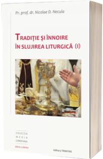 Traditie si innoire in slujirea liturgica (I)