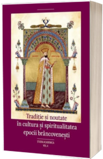 Traditie si noutate in cultura si spiritualitatea epocii brancovenesti