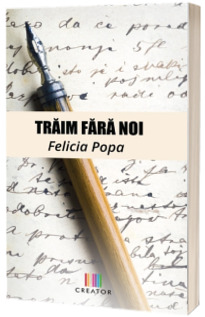 Traim fara noi - Felicia Popa