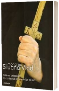 Trairea ortodoxa in contextul provocarilor de astazi