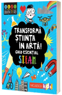 Transforma stiinta in arta! Ghid esential STEAM!
